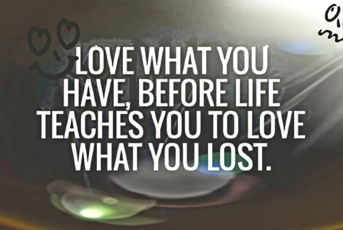 Love What You Have, Before Life Teaches You to Lov - Tymoff